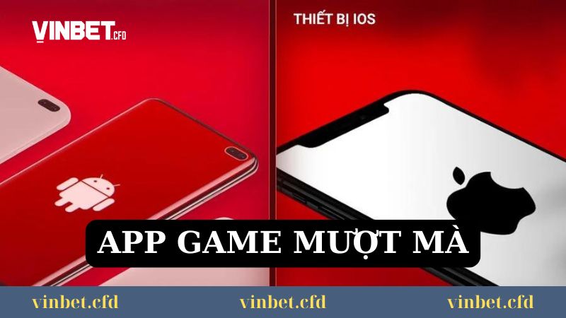 App game Vinbet mượt mà, chơi thỏa thích