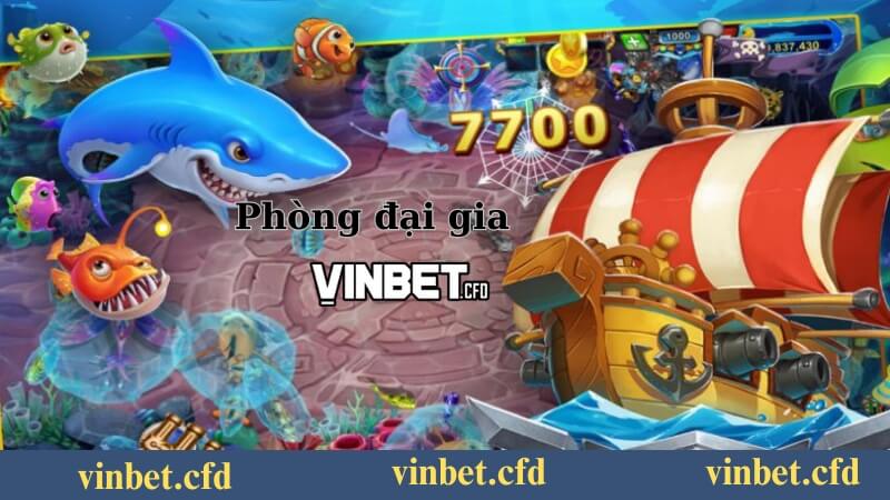 Phòng đại gia - Những mức cược trong bắn cá Vinbet Phòng đại gia - Những mức cược trong bắn cá Vinbet