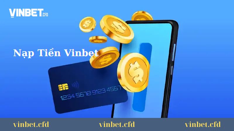 Các phương thức nạp tiền Vinbet Các phương thức nạp tiền Vinbet